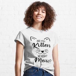 Are You Kitten Me Right Meow Cat Tshirt - S,M,L,XL